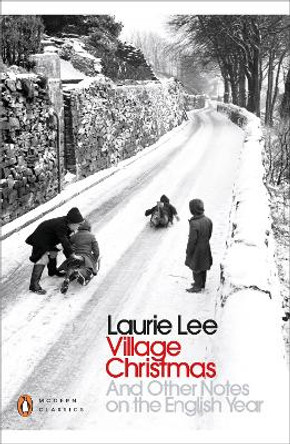 Village Christmas: And Other Notes on the English Year by Laurie Lee