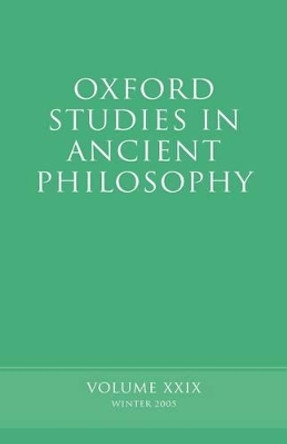 Oxford Studies in Ancient Philosophy XXIX: Winter 2005 by David Sedley 9780199287444