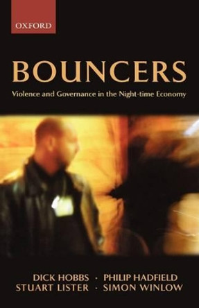 Bouncers: Violence and Governance in the Night-Time Economy by Professor Dick Hobbs 9780199288007