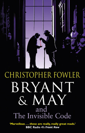 Bryant & May and the Invisible Code: (Bryant & May Book 10) by Christopher Fowler