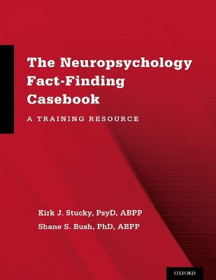 The Neuropsychology Fact-Finding Casebook: A Training Resource by Kirk J. Stucky 9780199350605