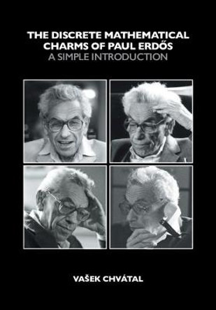 The Discrete Mathematical Charms of Paul Erdos: A Simple Introduction by Vasek Chvatal
