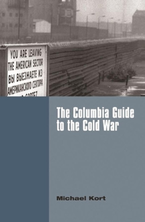 The Columbia Guide to the Cold War by Michael Kort 9780231107730