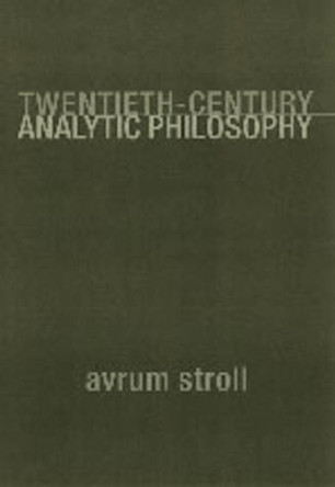 Twentieth-Century Analytic Philosophy by Avrum Stroll 9780231112208