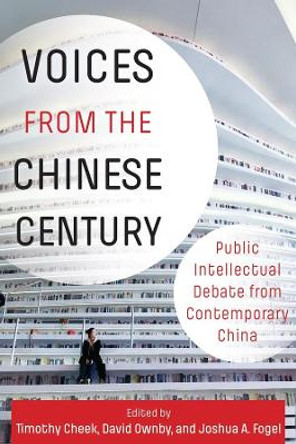 Voices from the Chinese Century: Public Intellectual Debate from Contemporary China by Joshua Fogel 9780231195225