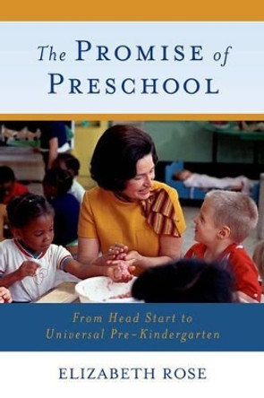 The Promise of Preschool: From Head Start to Universal Pre-Kindergarten by Elizabeth Rose 9780199926459