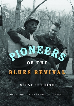 Pioneers of the Blues Revival by Steve Cushing 9780252038334