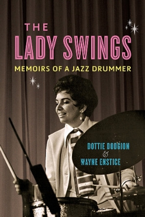 The Lady Swings: Memoirs of a Jazz Drummer by Dottie Dodgion 9780252043598 The Lady Swings: Memoirs of a Jazz Drummer by Dottie Dodgion 9780252043598