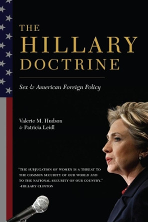 The Hillary Doctrine: Sex and American Foreign Policy by Valerie Hudson 9780231164924