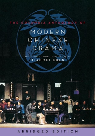 The Columbia Anthology of Modern Chinese Drama by Xiaomei Chen 9780231165037