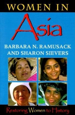 Women in Asia: Restoring Women to History by Barbara N. Ramusack 9780253212672