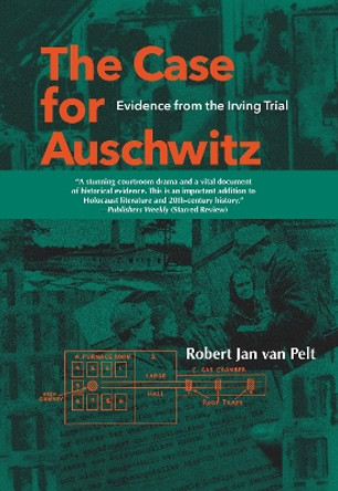 The Case for Auschwitz: Evidence from the Irving Trial by Robert Jan Van Pelt 9780253340160