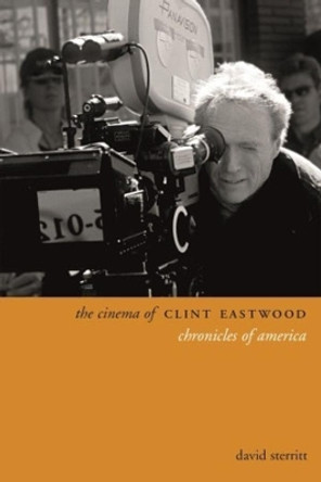 The Cinema of Clint Eastwood: Chronicles of America by David Sterritt 9780231172004