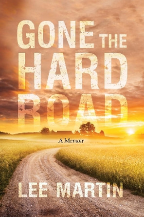 Gone the Hard Road: A Memoir by Lee Martin 9780253053862