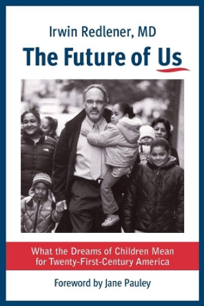 The Future of Us: What the Dreams of Children Mean for Twenty-First-Century America by Jane Pauley 9780231177566