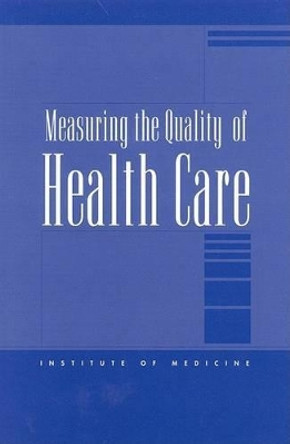 Measuring the Quality of Health Care by Molla S. Donaldson 9780309063876