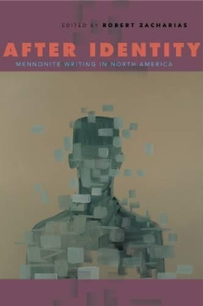 After Identity: Mennonite Writing in North America by Robert Zacharias 9780271070377