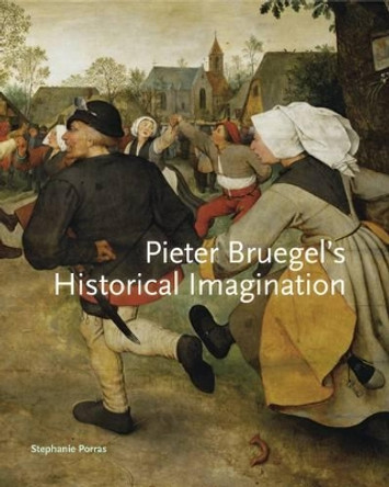 Pieter Bruegel's Historical Imagination by Stephanie Porras 9780271070896