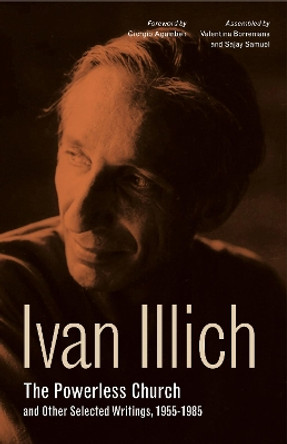 The Powerless Church and Other Selected Writings, 1955-1985 by Ivan Illich 9780271082288