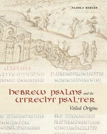 Hebrew Psalms and the Utrecht Psalter: Veiled Origins by Pamela Berger 9780271084770