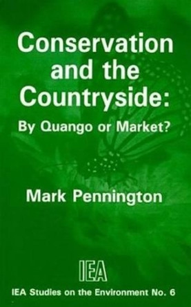 Conservation and the Countryside: By Quango or Market? by Mark Pennington 9780255363792