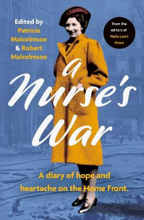 A Nurse's War: A Diary of Heroism and Heartache on the Home Front by Patricia Malcolmson