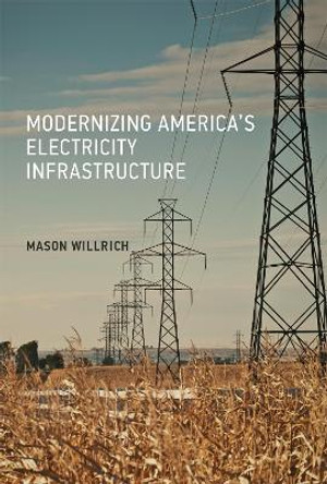 Modernizing America's Electricity Infrastructure by Mason Willrich 9780262036795