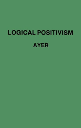 Logical Positivism by A. J. Ayer 9780313204623