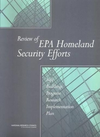 Review of EPA Homeland Security Efforts: Safe Buildings Program Research Implementation Plan by National Research Council 9780309091046