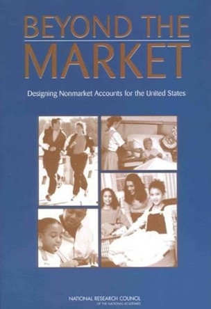 Beyond the Market: Designing Nonmarket Accounts for the United States by National Research Council 9780309093194