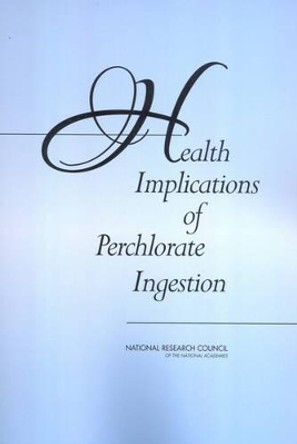 Health Implications of Perchlorate Ingestion by Committee to Assess the Health Implications of Perchlorate Ingestion 9780309095686