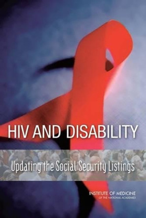 HIV and Disability: Updating the Social Security Listings by Institute of Medicine 9780309157018