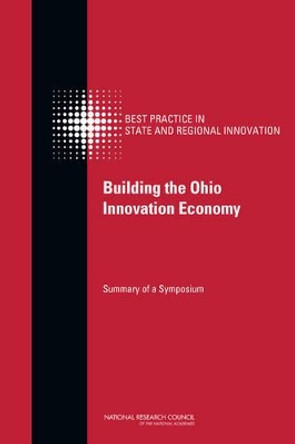 Building the Ohio Innovation Economy: Summary of a Symposium by Committee on Competing in the 21st Century: Best Practice in State and Regional Innovation Initiatives 9780309266765