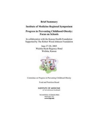 Progress in Preventing Childhood Obesity: Focus on Schools: Brief Summary: Institute of Medicine Regional Symposium by Kansas Health Foundation 9780309100403