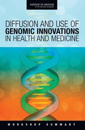 Diffusion and Use of Genomic Innovations in Health and Medicine: Workshop Summary by Roundtable on Translating Genomic-Based Research for Health 9780309116763