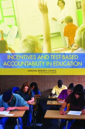 Incentives and Test-Based Accountability in Education by Committee on Incentives and Test-Based Accountability in Public Education 9780309128148