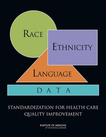 Race, Ethnicity, and Language Data: Standardization for Health Care Quality Improvement by Subcommittee on Standardized Collection of Race/Ethnicity Data for Healthcare Quality Improvement 9780309140126