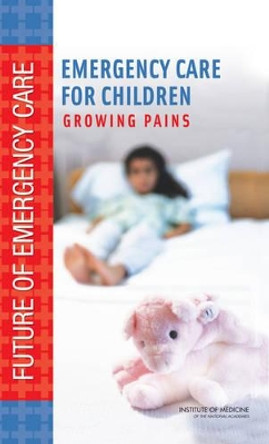 Emergency Care for Children: Growing Pains by Committee on the Future of Emergency Care in the United States Health System 9780309101714