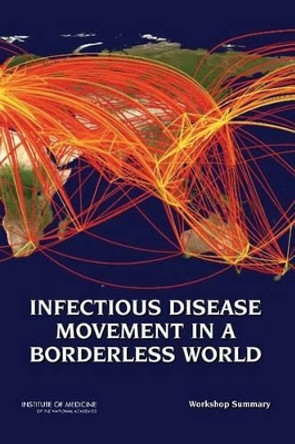 Infectious Disease Movement in a Borderless World: Workshop Summary by Forum on Microbial Threats 9780309144476