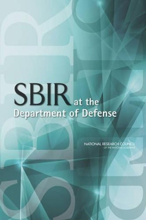 SBIR at the Department of Defense by Committee on Capitalizing on Science, Technology, and Innovation: An Assessment of the Small Business Innovation Research Program 9780309306560