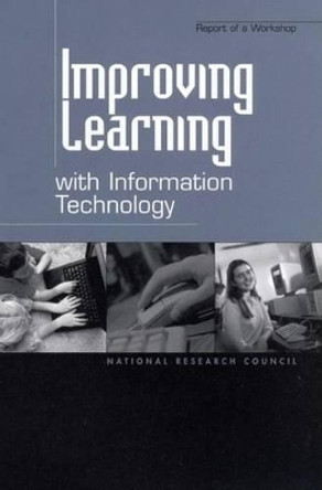 Improving Learning with Information Technology: Report of a Workshop by Gail E. Pritchard 9780309084130