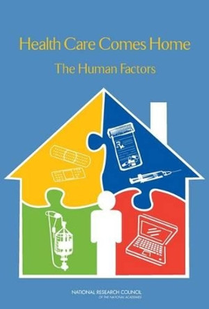 Health Care Comes Home: The Human Factors by Committee on the Role of Human Factors in Home Health Care 9780309212366