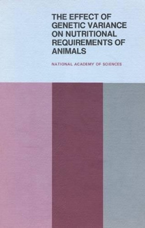 The Effect of Genetic Variance on Nutritional Requirements of Animals: Proceedings of a Symposium by National Research Council 9780309023429