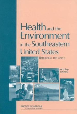 Health and the Environment in the Southeastern United States: Rebuilding Unity: Workshop Summary by Roundtable on Environmental Health Sciences, Research, and Medicine 9780309085410