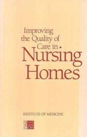 Improving the Quality of Care in Nursing Homes by Committee on Nursing Home Regulation 9780309036467
