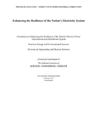 Enhancing the Resilience of the Nation's Electricity System by National Academies of Sciences, Engineering, and Medicine 9780309463072