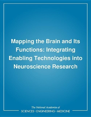 Mapping the Brain and Its Functions: Integrating Enabling Technologies into Neuroscience Research by Institute of Medicine 9780309466196