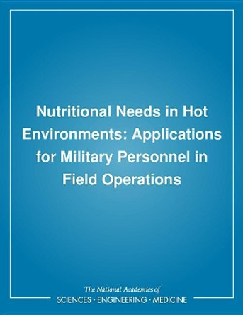 Nutritional Needs in Hot Environments: Applications for Military Personnel in Field Operations by Committee on Military Nutrition Research 9780309048408