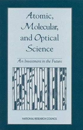 Atomic, Molecular and Optical Science: An Investment in the Future by Committee on Atomic, Molecular, and Optical Sciences 9780309050326