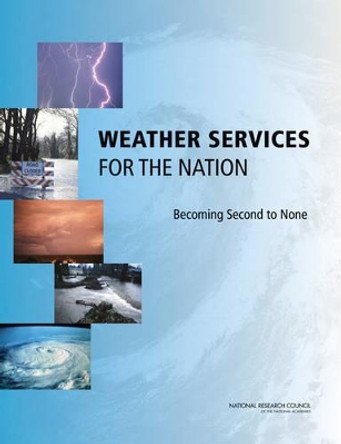 Weather Services for the Nation: Becoming Second to None by Committee on the Assessment of the National Weather Service's Modernization Program 9780309259729